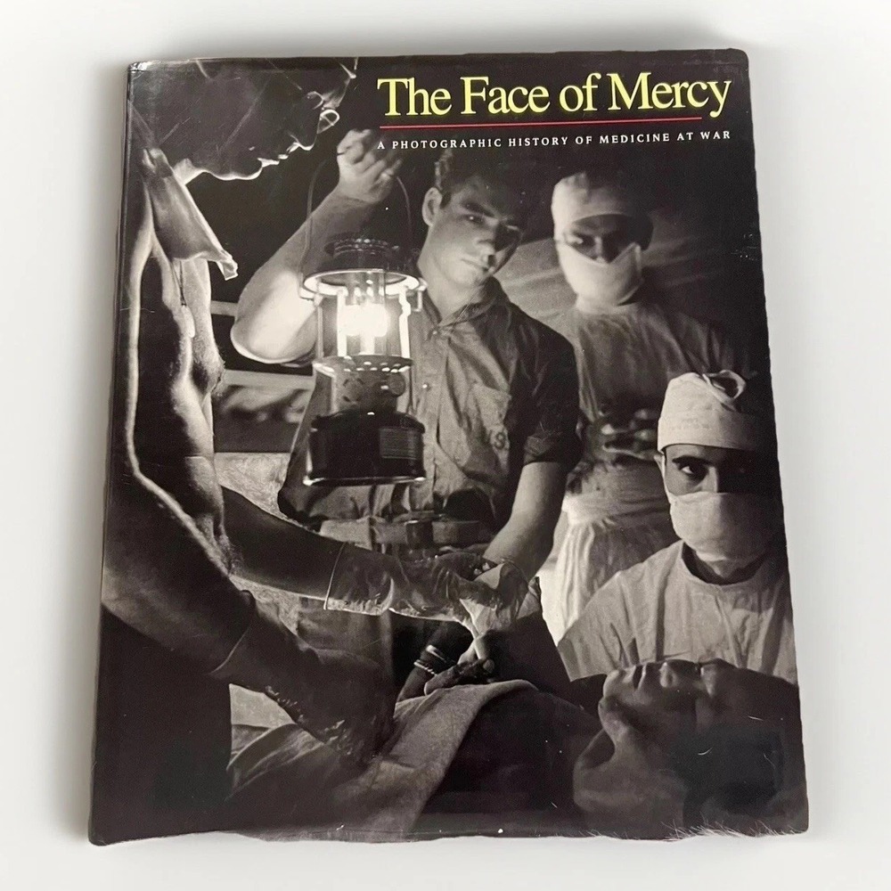 The Face of Mercy A Photographic‎ History of Medicine at War Book By M Naythons